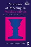 Susan Lord Moments Of Meeting In Psychoanalysis Interaction And Change In The Therapeutic Encount 