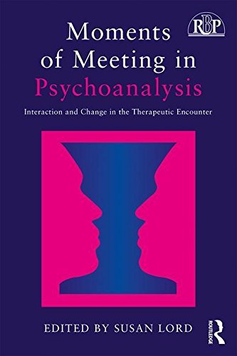 Susan Lord Moments Of Meeting In Psychoanalysis Interaction And Change In The Therapeutic Encount 