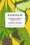 Andrew Moore Pawpaw In Search Of America? (tm)s Forgotten Fruit 
