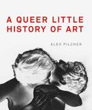 Alex Pilcher A Queer Little History Of Art 