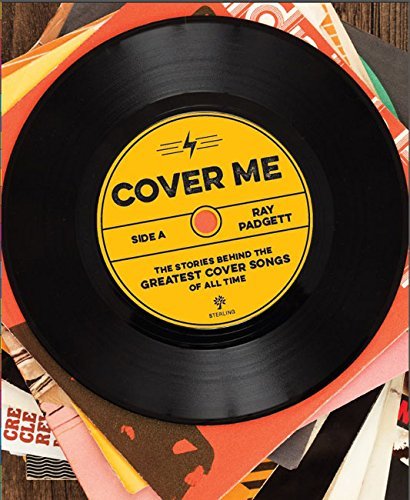 Ray Padgett/Cover Me@ The Stories Behind the Greatest Cover Songs of Al