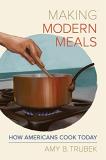 Amy B. Trubek Making Modern Meals How Americans Cook Today Volume 66 