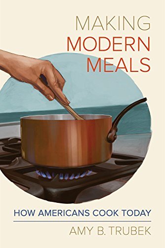 Amy B. Trubek Making Modern Meals How Americans Cook Today Volume 66 