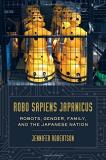 Jennifer Robertson Robo Sapiens Japanicus Robots Gender Family And The Japanese Nation 
