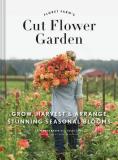 Erin Benzakein Floret Farm's Cut Flower Garden Grow Harvest And Arrange Stunning Seasonal Bloo 