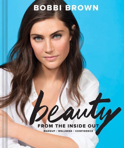 Bobbi Brown/Bobbi Brown Beauty from the Inside Out@ Makeup * Wellness * Confidence (Modern Beauty Boo