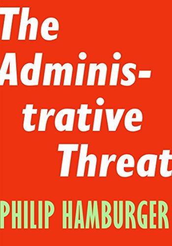 Philip Hamburger/The Administrative Threat