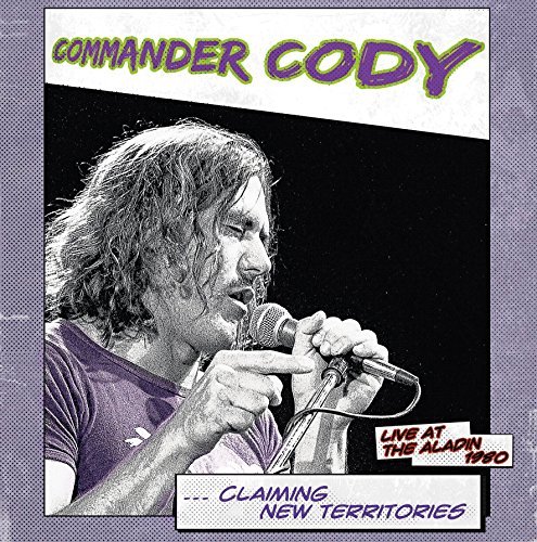 Commander Cody/Claiming New Territories: Live At The Aladin 1980