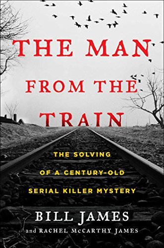 Bill James The Man From The Train The Solving Of A Century Old Serial Killer Myster 