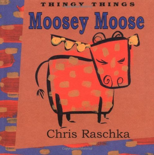 Chris Raschka/Moosey Moose