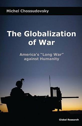 Michel Chossudovsky The Globalization Of War America's "long War" Against Humanity 