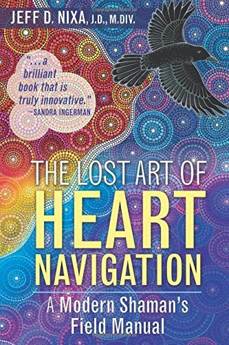 Jeff D. Nixa/The Lost Art of Heart Navigation@ A Modern Shaman's Field Manual@0002 EDITION;Edition, New of