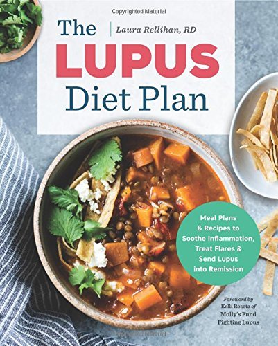 Laura Rellihan The Lupus Diet Plan Meal Plans & Recipes To Soothe Inflammation Trea 
