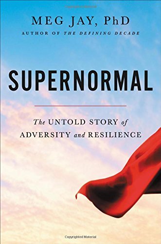 Meg Jay/Supernormal@ The Untold Story of Adversity and Resilience