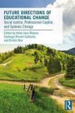 Helen Janc Malone Future Directions Of Educational Change Social Justice Professional Capital And Systems 