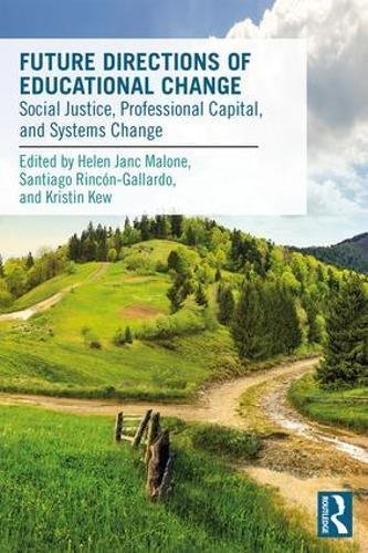 Helen Janc Malone Future Directions Of Educational Change Social Justice Professional Capital And Systems 