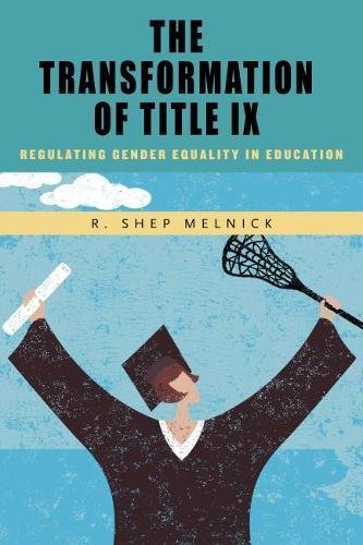 R. Shep Melnick The Transformation Of Title Ix Regulating Gender Equality In Education 