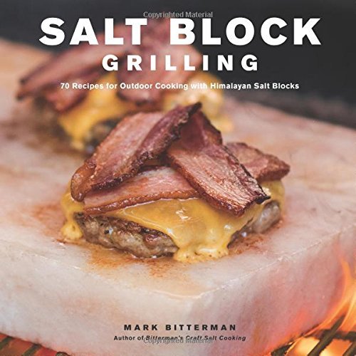 Mark Bitterman Salt Block Grilling Volume 4 70 Recipes For Outdoor Cooking With Himalayan Sal 