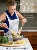 Marissa Hermer An American Girl In London 120 Nourishing Recipes For Your Family From A Cal 
