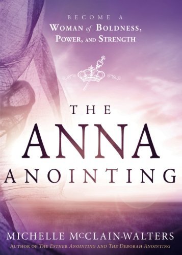 Michelle McClain-Walters/The Anna Anointing@ Become a Woman of Boldness, Power and Strength