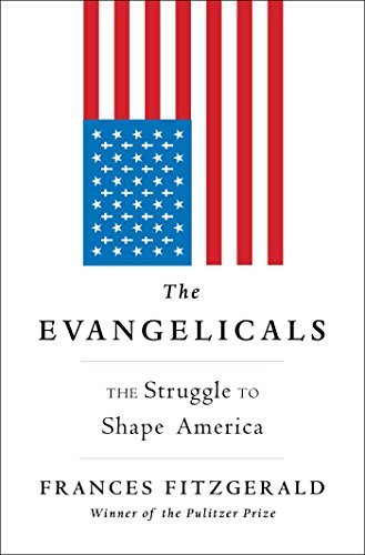 Frances Fitzgerald/The Evangelicals@The Struggle to Shape America