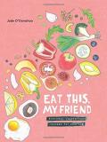 Jade O'donahoo Eat This My Friend Everyday Vegetarian Recipes For Sharing 