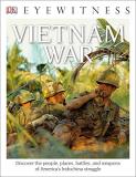 Dk Dk Eyewitness Books Vietnam War Discover The People Places Battles 