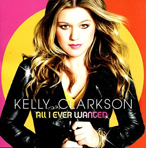 Kelly Clarkson/All I Ever Wanted