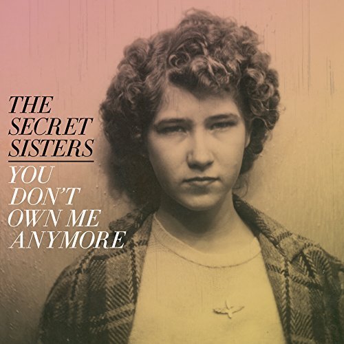 Secret Sisters/You Don't Own Me Anymore