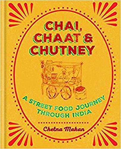 Chetna Makan Chai Chaat & Chutney A Street Food Journey Through India 