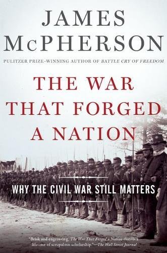 James M. McPherson/The War That Forged a Nation@ Why the Civil War Still Matters