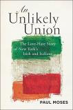 Paul Moses An Unlikely Union The Love Hate Story Of New York's Irish And Itali 