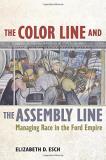 Elizabeth Esch The Color Line And The Assembly Line 50 Managing Race In The Ford Empire 
