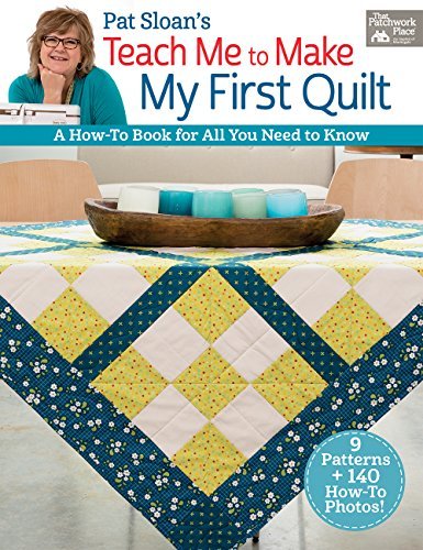 Pat Sloan Pat Sloan's Teach Me To Make My First Quilt A How To Book For All You Need To Know 