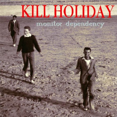 KILL HOLIDAY/MONITOR DEPENDENCY EP