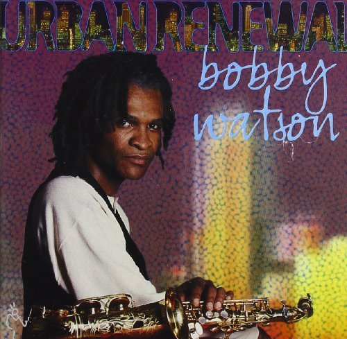 Bobby Watson/Urban Renewel