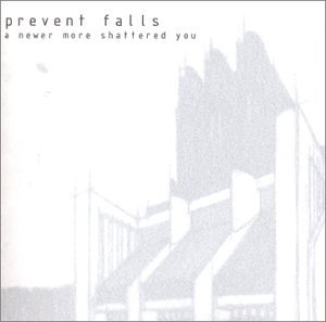 PREVENT FALLS/NEWER MORE SHATTERED YOU