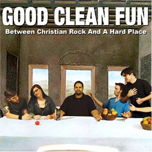 GOOD CLEAN FUN/BETWEEN CHRISTIAN ROCK & A HAR