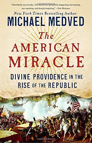 Michael Medved/The American Miracle@ Divine Providence in the Rise of the Republic