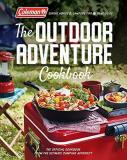 Coleman The Outdoor Adventure Cookbook The Official Cookbook From America's Camping Auth 