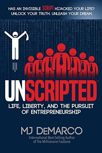 Mj Demarco Unscripted Life Liberty And The Pursuit Of Entrepreneurshi 