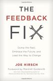 Joe Hirsch The Feedback Fix Dump The Past Embrace The Future And Lead The W 