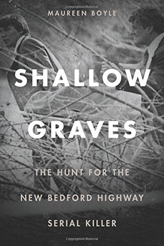 Maureen Boyle/Shallow Graves@ The Hunt for the New Bedford Highway Serial Kille