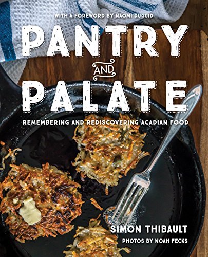 Simon Thibault Pantry And Palate Remembering And Rediscovering Acadian Food 