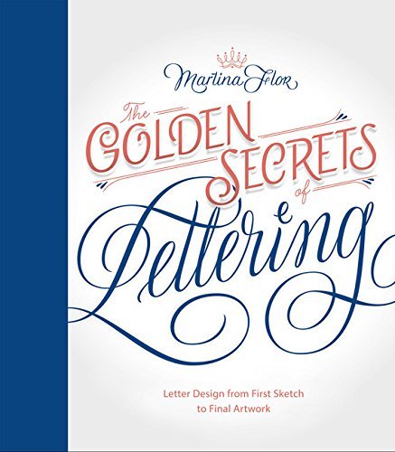 Martina Flor The Golden Secrets Of Lettering Letter Design From First Sketch To Final Artwork 