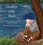 Rebecca Trotsky Goodbye Little Dude A Remarkable Story Of Kindness Hope And Love. 