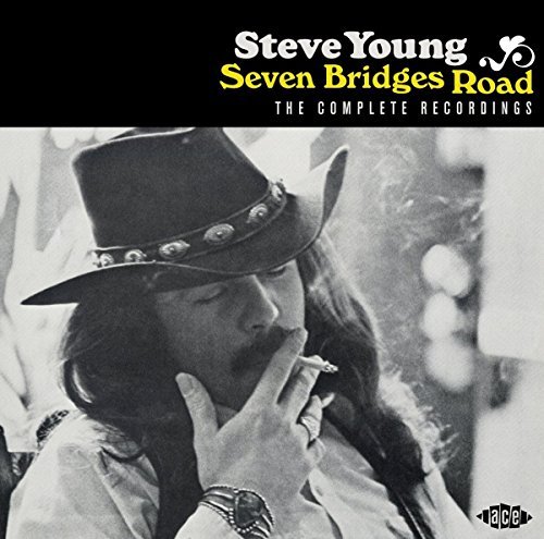 Steve Young/Seven Bridges Road: Complete Recordings
