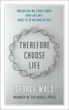 George Wald Therefore Choose Life 
