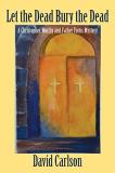 David Carlson Let The Dead Bury The Dead 