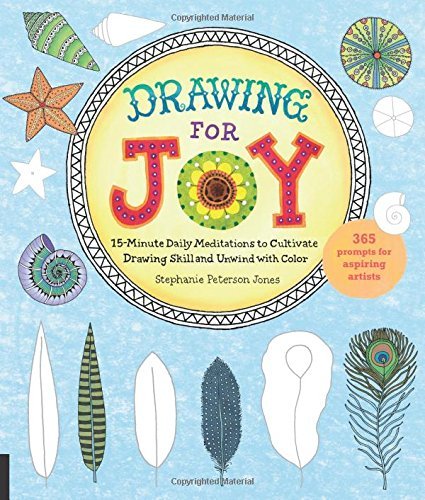 Stephanie Peterson Jones Drawing For Joy 15 Minute Daily Meditations To Cultivate Drawing 